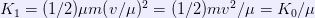 K_1=(1/2) \mu m (v/\mu)^2 = (1/2) mv^2 / \mu = K_0/\mu