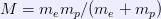 M=m_e m_p/(m_e+m_p)
